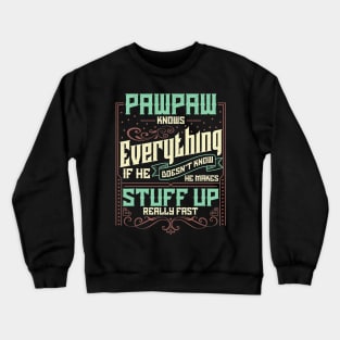 Pawpaw Knows Everything Funny Pawpaw Fathers Day Gifts Crewneck Sweatshirt